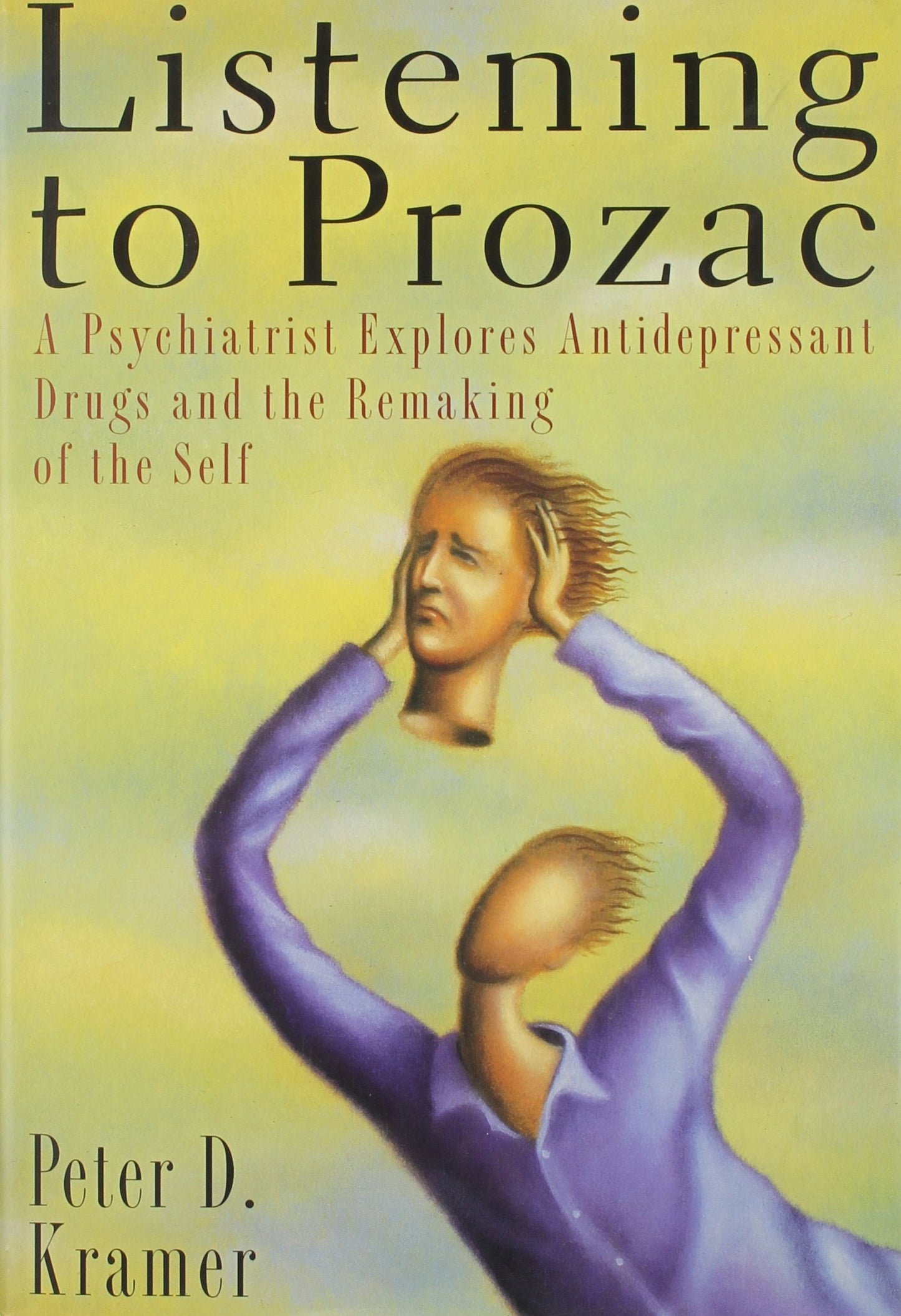 Listening to Prozac: 2a Psychiatrist Explores Antidepressant Drugs and the Remaking of the Self book cover