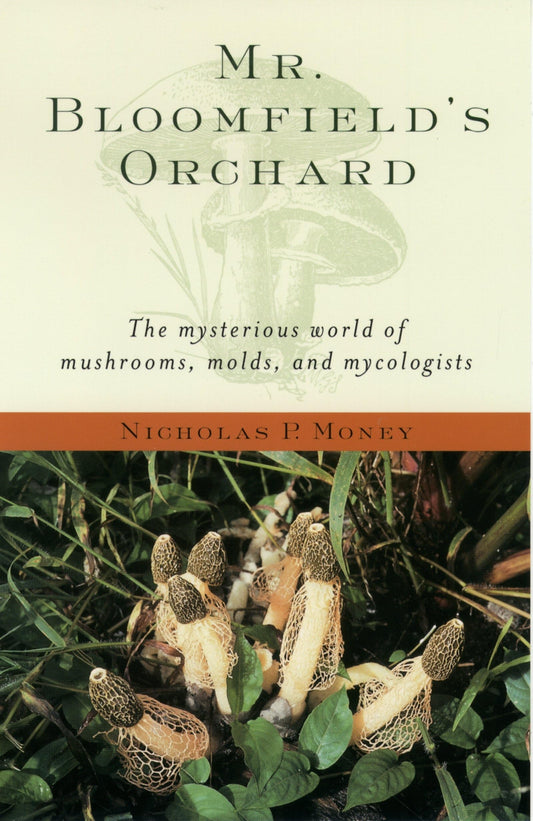 Mr. Bloomfield's Orchard: The Mysterious World of Mushrooms, Molds, and Mycologists book cover