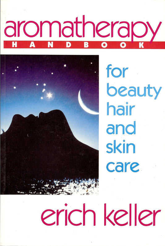 Aromatherapy Handbook for Beauty, Hair, and Skin Care: A Guide to the Use of Essential Oils for Beauty and Healing book cover
