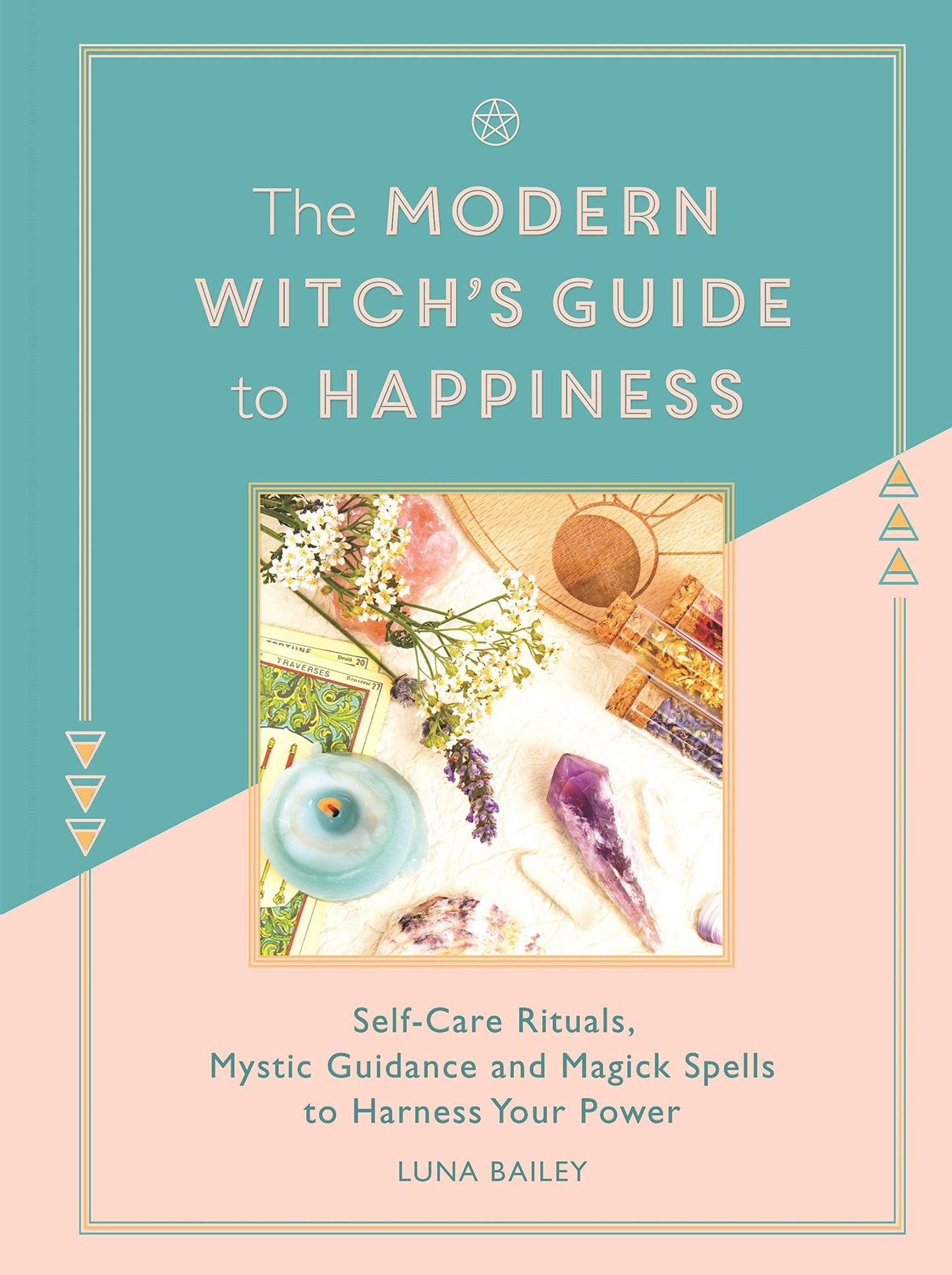 The Modern Witch's Guide to Happiness: Self-care rituals, mystic guidance and magick spells to harness your power book cover