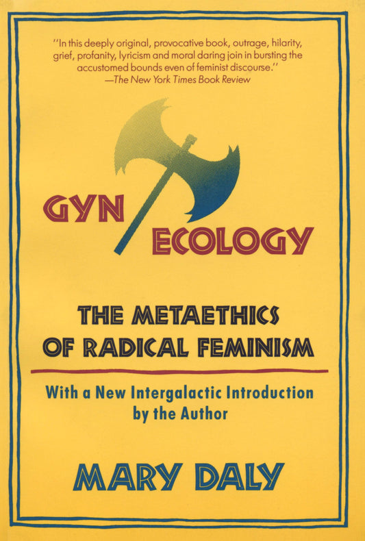 Gyn/Ecology: The Metaethics of Radical Feminism (Revised)