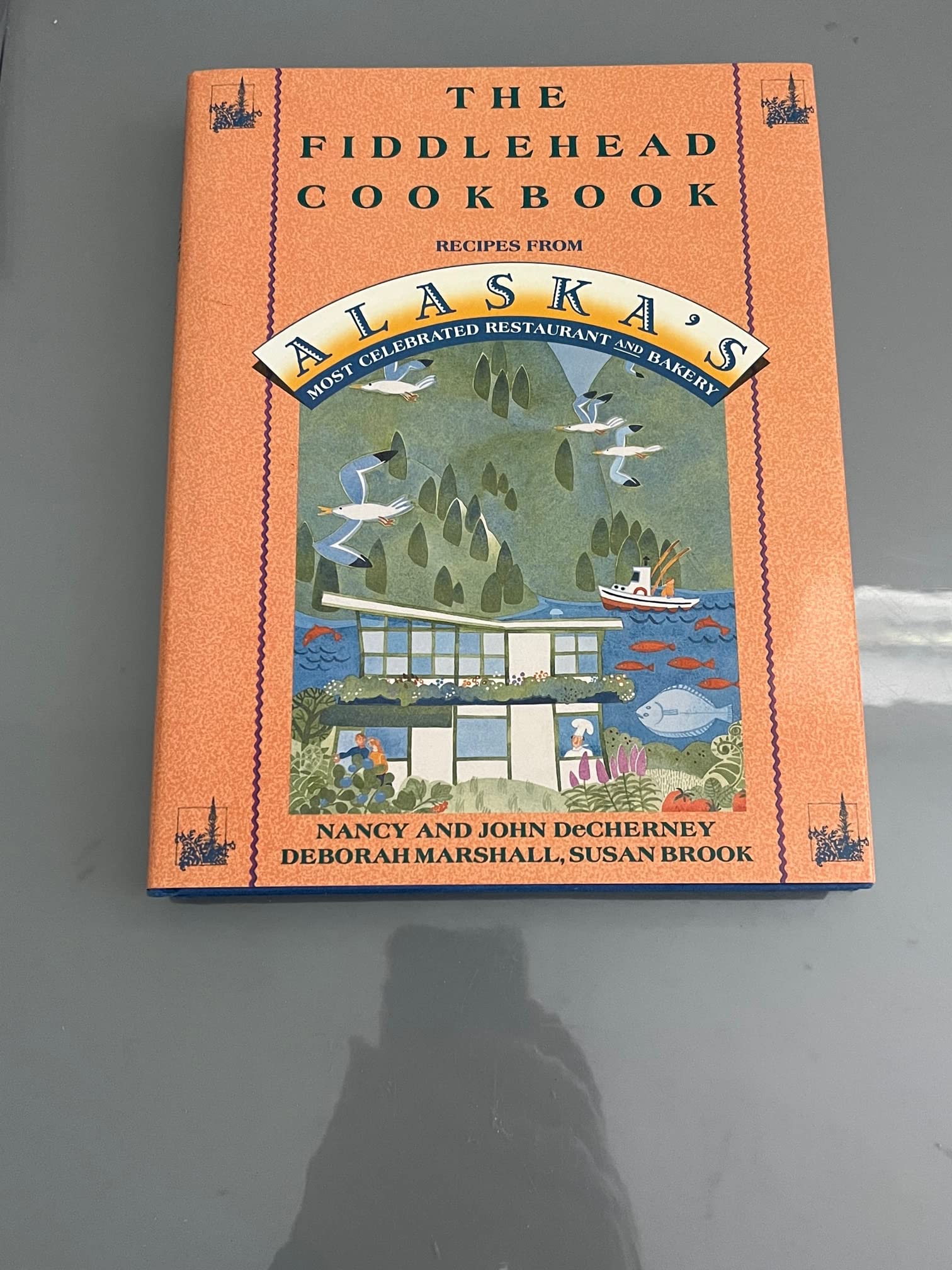 Fiddlehead Cookbook: Recipes from Alaska's Most Celebrated Restaurant and Bakery book cover