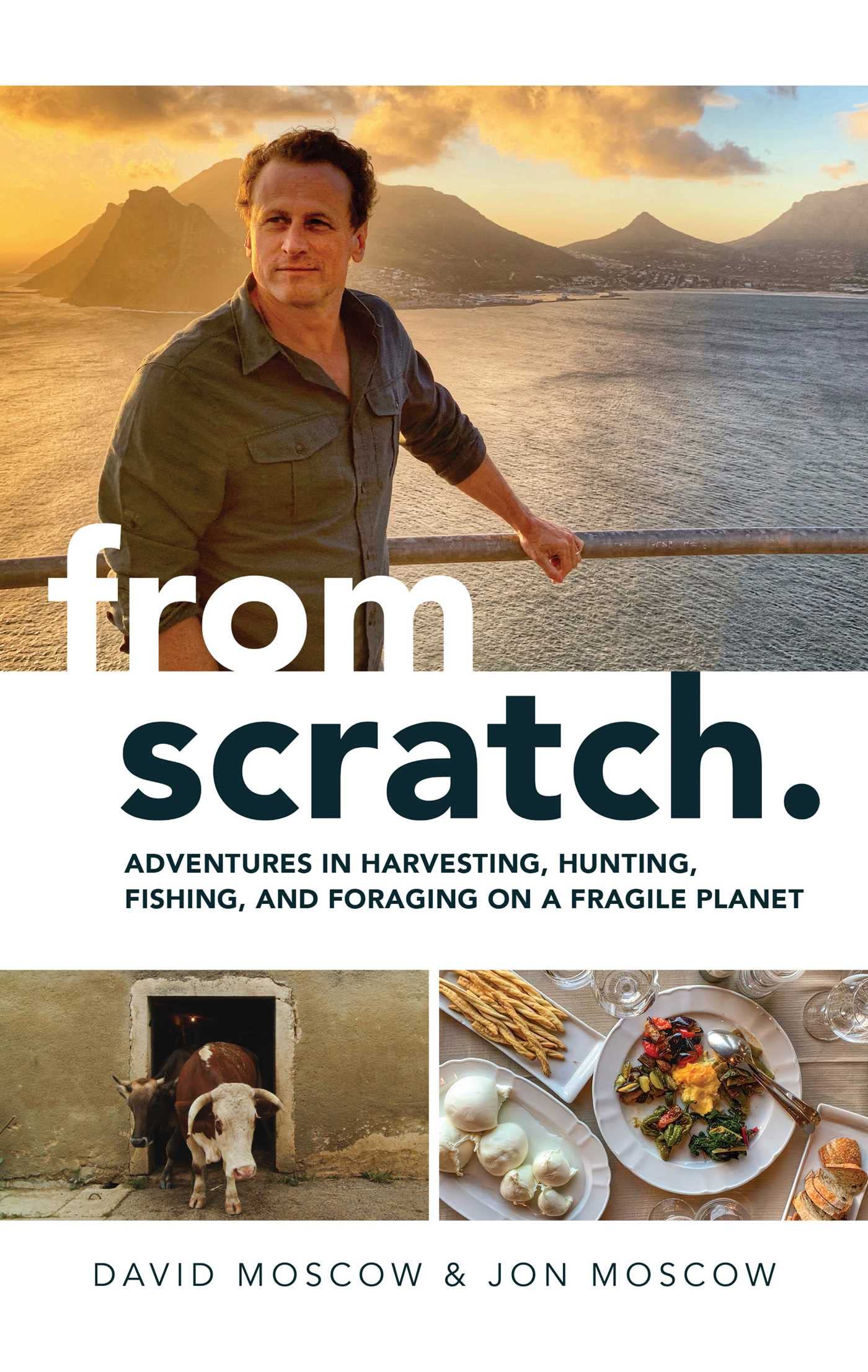 From Scratch: Adventures in Harvesting, Hunting, Fishing, and Foraging on a Fragile Planet book cover
