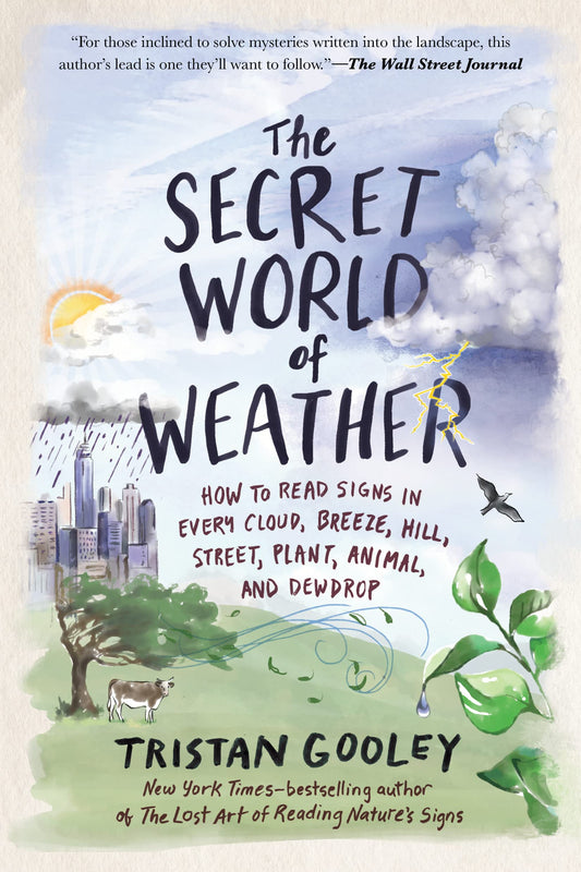 Secret World of Weather: How to Read Signs in Every Cloud, Breeze, Hill, Street, Plant, Animal, and Dewdrop book cover