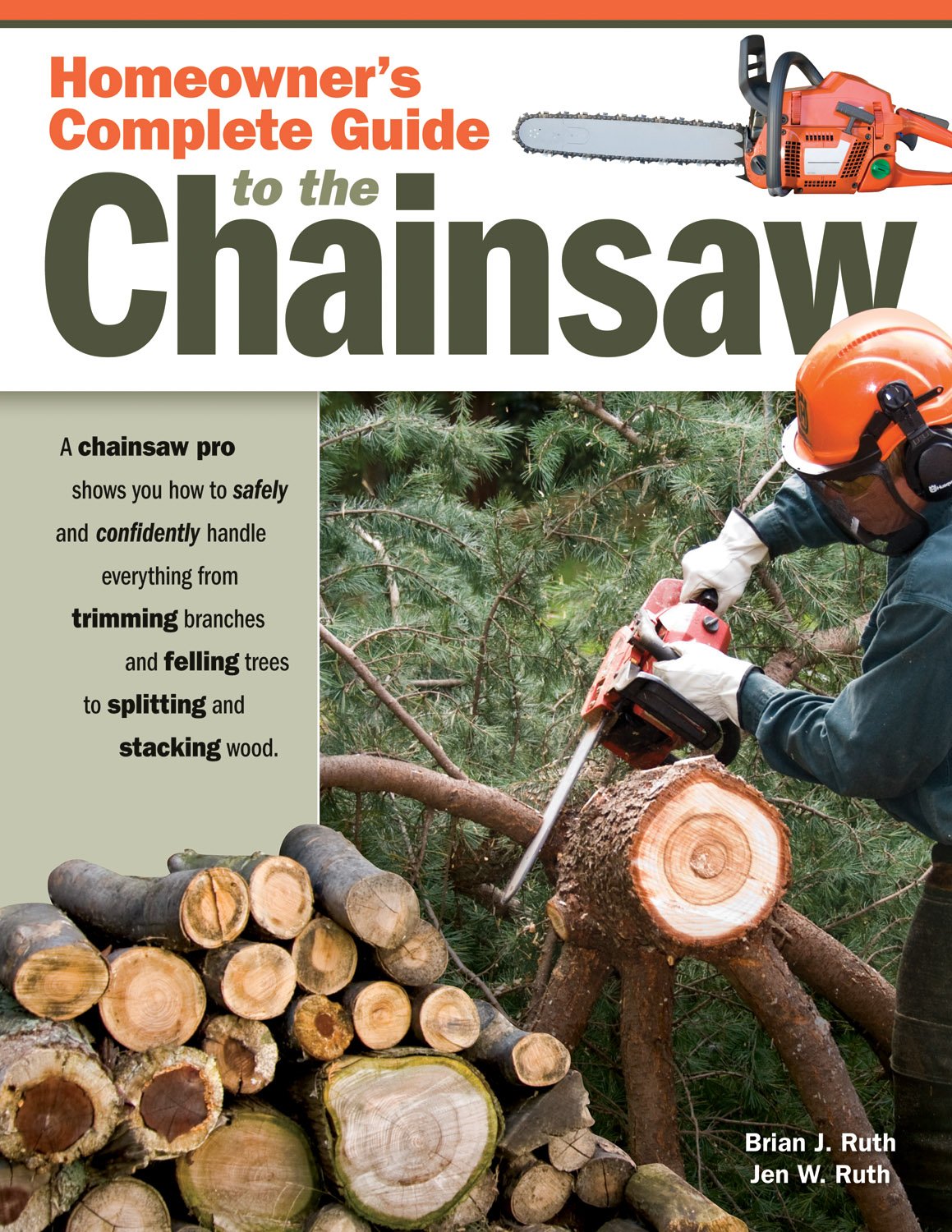 Homeowner's Complete Guide to the Chainsaw: A Chainsaw Pro Shows You How to Safely and Confidently Handle Everything from Trimming Branches and Fellin book cover