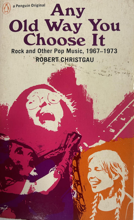 Any Old Way You Choose It: Rock and Other Pop Music 1967-1973 book cover