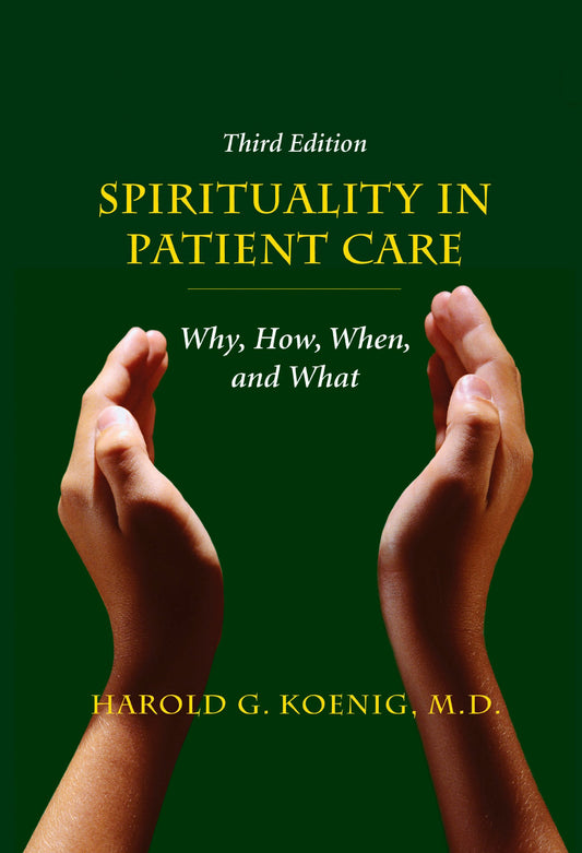 Spirituality in Patient Care: Why, How, When, and What (Third Edition, Third Edition, Revised and Expanded)