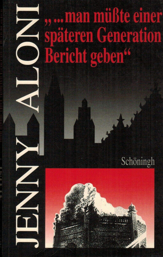 ...Man Müßte Einer Späteren Generation Bericht Geben: Ein Literarisches Lesebuch Zur Deutsch-Jüdischen Geschichte Und Eine Einführung in Leben Und Wer book cover