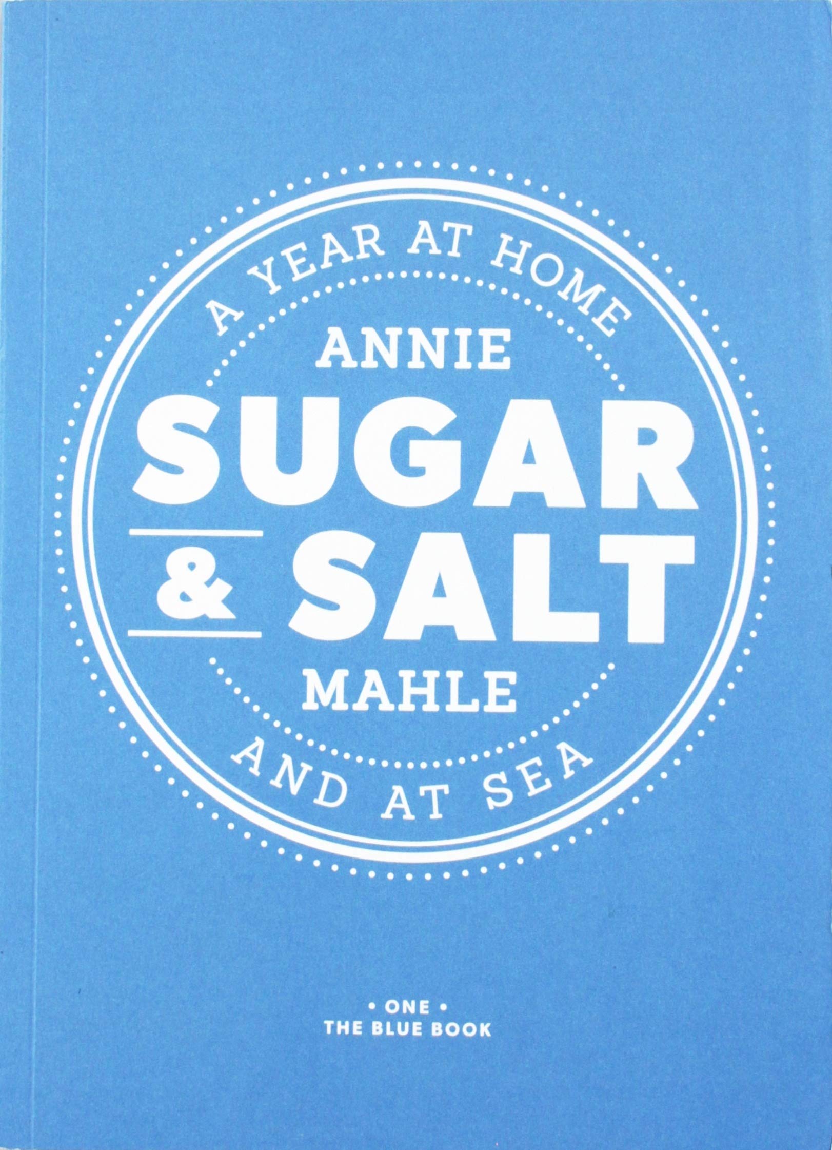 Sugar & Salt: A Year At Home and At Sea - The Blue Book book cover