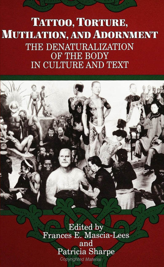 Tattoo, Torture, Mutilation, and Adornment: The Denaturalization of the Body in Culture and Text book cover