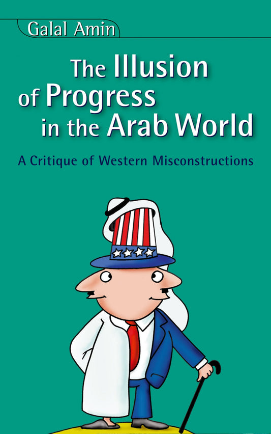 Illusion of Progress in the Arab World: A Critique of Western Misconstructions book cover