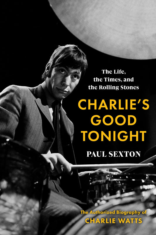 Charlie's Good Tonight: The Life, the Times, and the Rolling Stones: The Authorized Biography of Charlie Watts book cover