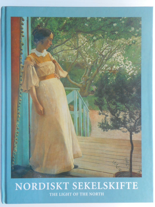 Nordiskt Sekelskifte =: The Light of the North: Nationalmuseum, Stockholm, 20 Oktober 1995-7 Januari 1996