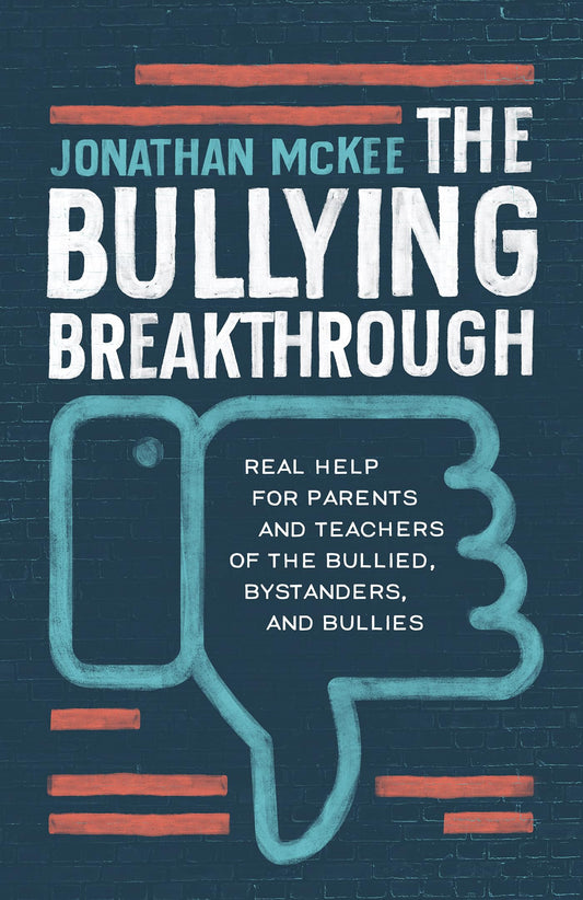 Bullying Breakthrough: Real Help for Parents and Teachers of the Bullied, Bystanders, and Bullies