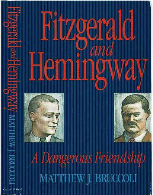 Fitzgerald and Hemingway: A Dangerous Friendship (Carroll & Graf)