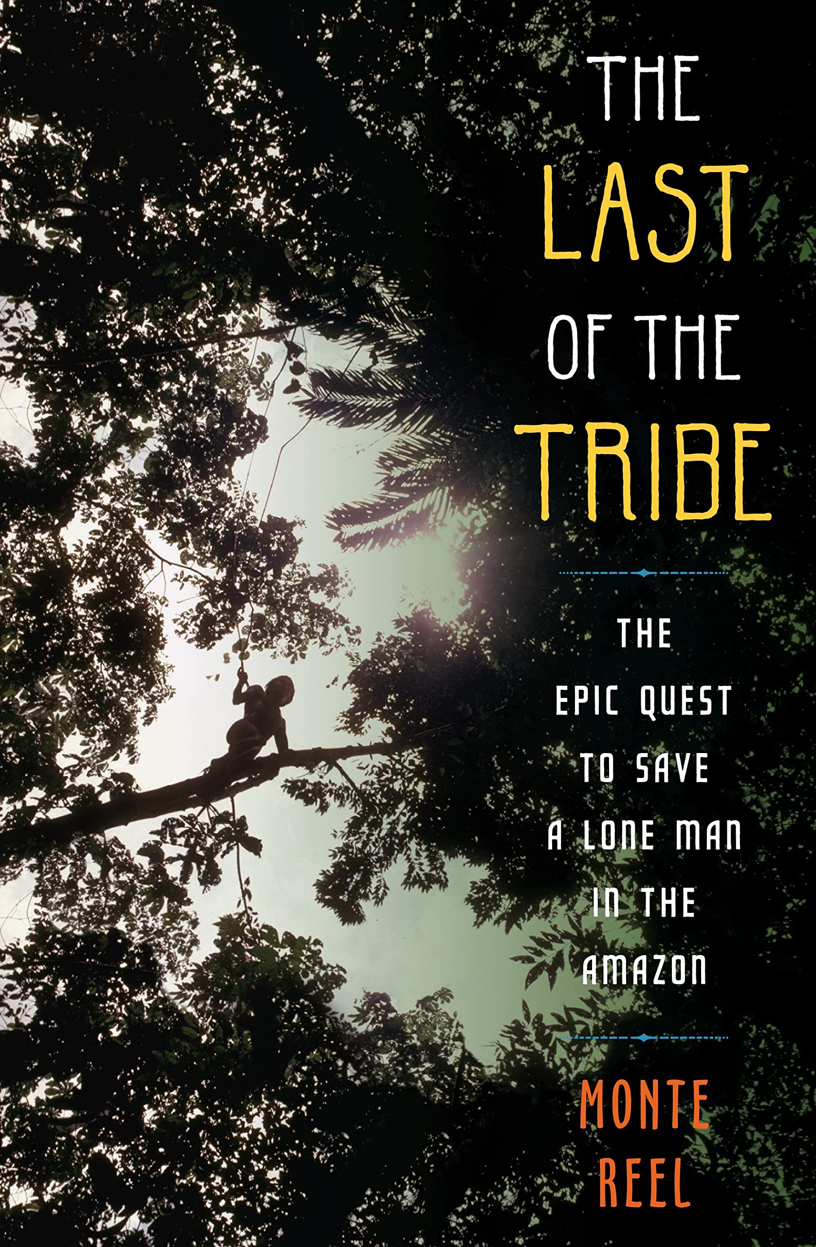 Last of the Tribe: The Epic Quest to Save a Lone Man in the Amazon book cover