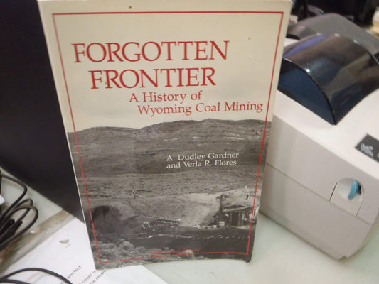 Forgotten Frontier: A History of Wyoming Coal Mining