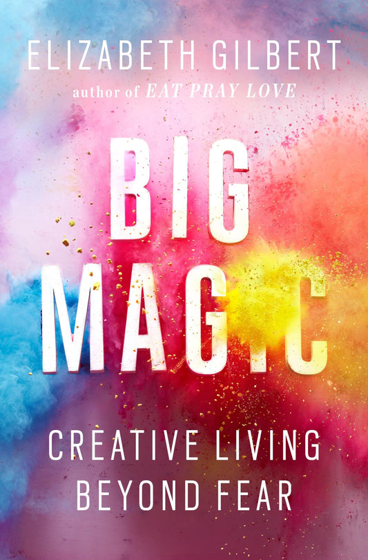 Big Magic: Creative Living Beyond Fear book cover