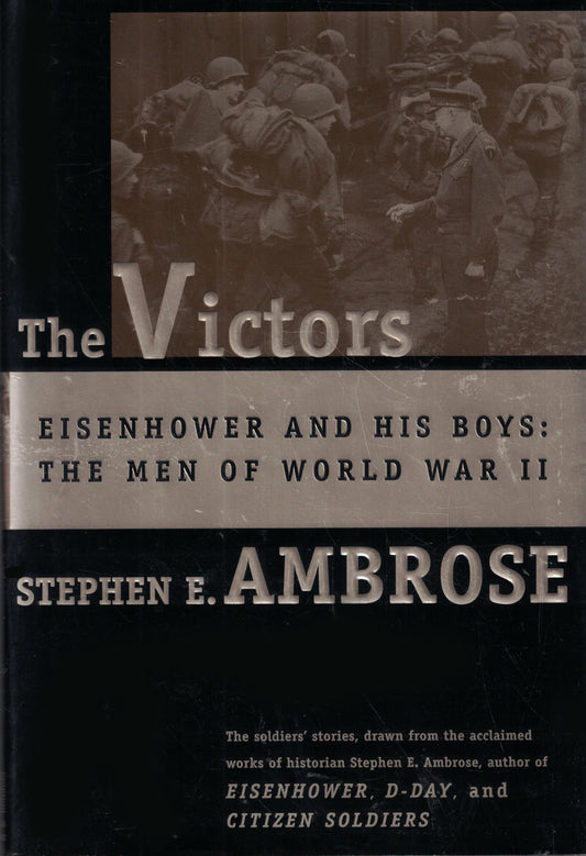 Victors: Eisenhower and His Boys: The Men of World War II