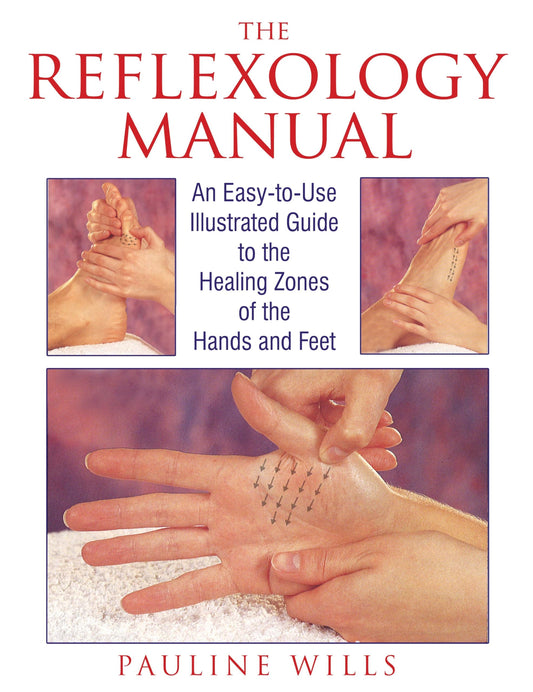 Reflexology Manual: An Easy-To-Use Illustrated Guide to the Healing Zones of the Hands and Feet (Original)