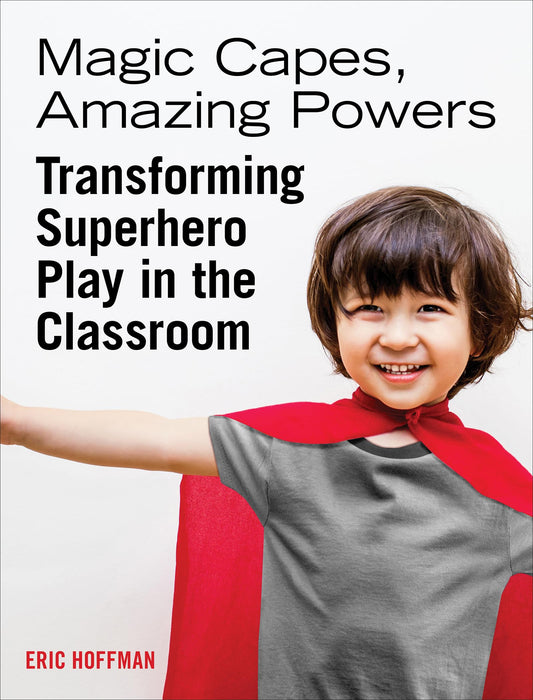 Magic Capes, Amazing Powers: Transforming Superhero Play in the Classroom