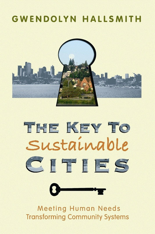 The Key to Sustainable Cities: Meeting Human Needs, Transforming Community Systems