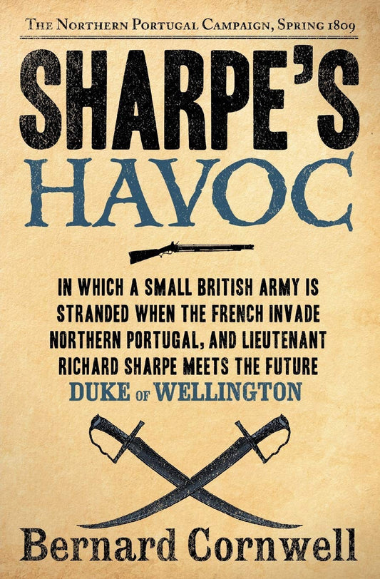 Sharpe's Havoc: Richard Sharpe and the Campaign in Northern Portugal, Spring 1809