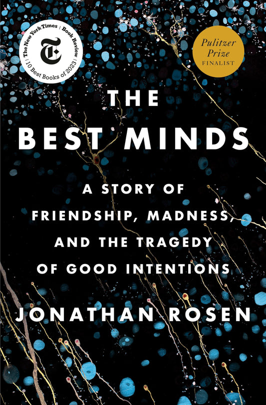 Best Minds: A Story of Friendship, Madness, and the Tragedy of Good Intentions