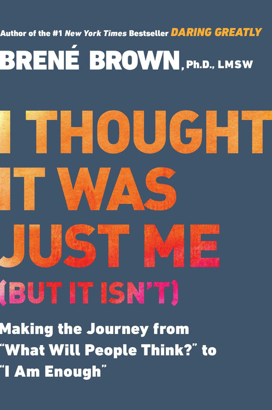 I Thought It Was Just Me (But It Isn't): Making the Journey from What Will People Think? to I Am Enough book cover