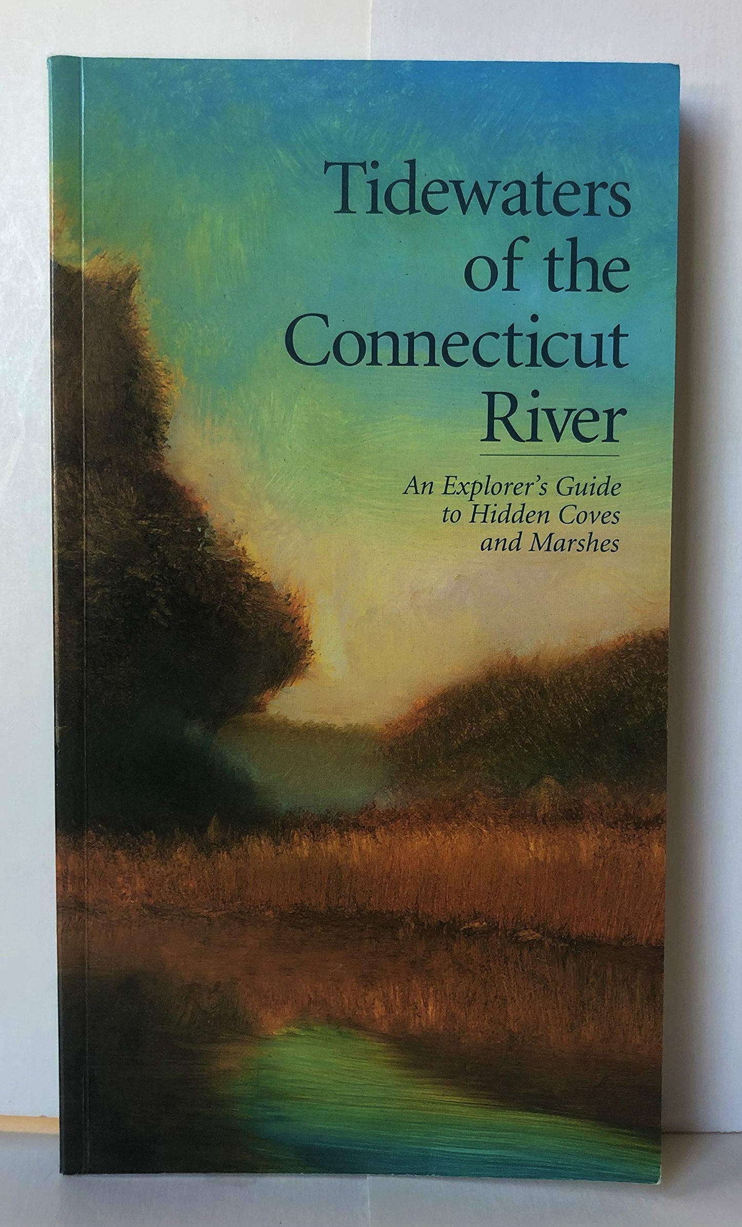 Tidewaters of the Connecticut River: An explorer's guide to hidden coves and marshes book cover