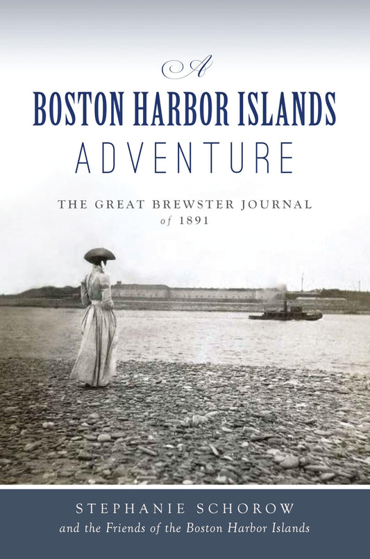 Boston Harbor Islands Adventure: The Great Brewster Journal of 1891