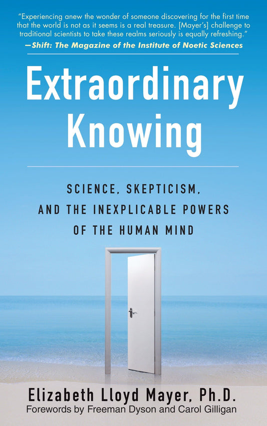 Extraordinary Knowing: Science, Skepticism, and the Inexplicable Powers of the Human Mind book cover