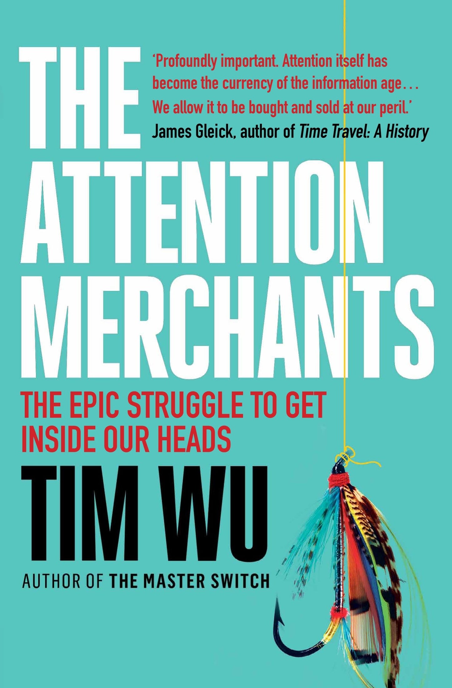 Attention Merchants: The Epic Struggle to Get Inside Our Heads book cover