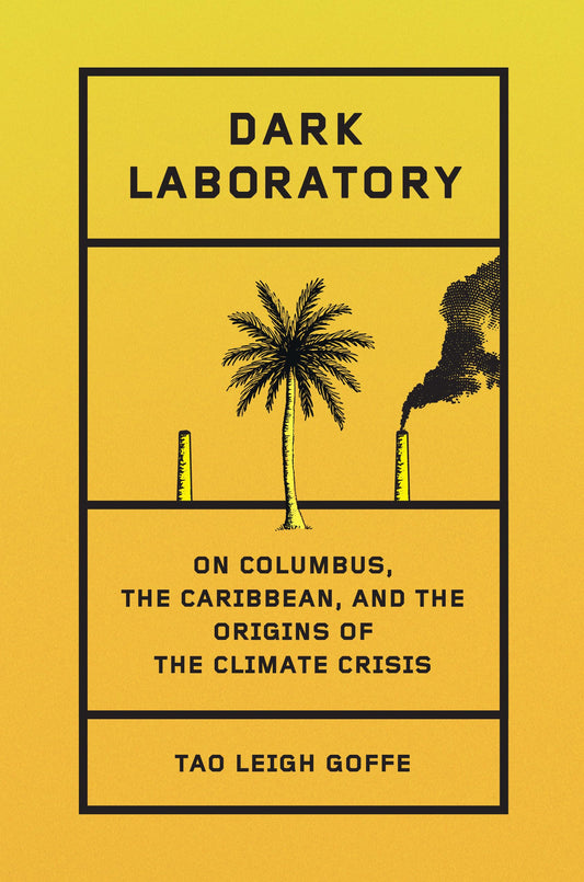 Dark Laboratory: On Columbus, the Caribbean, and the Origins of the Climate Crisis book cover