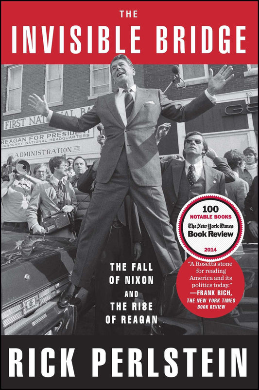 Invisible Bridge: The Fall of Nixon and the Rise of Reagan book cover