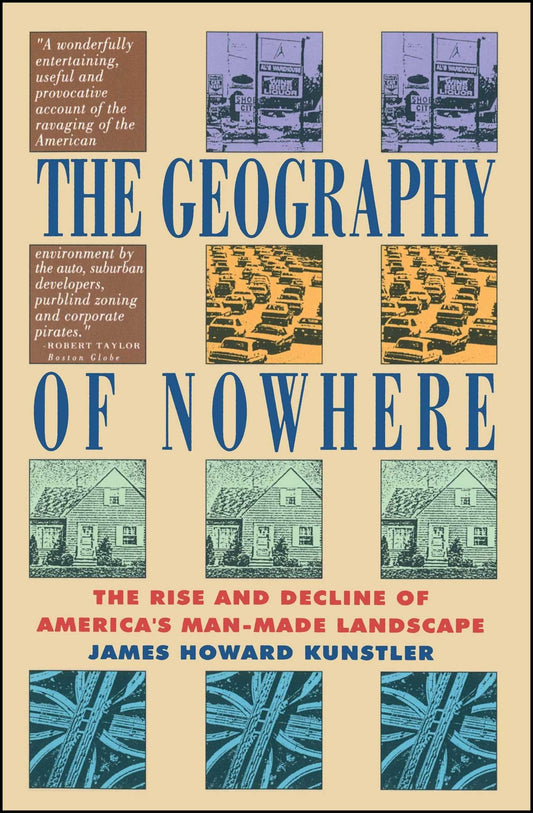 Geography of Nowhere: The Rise and Declineof America's Man-Made Landscape