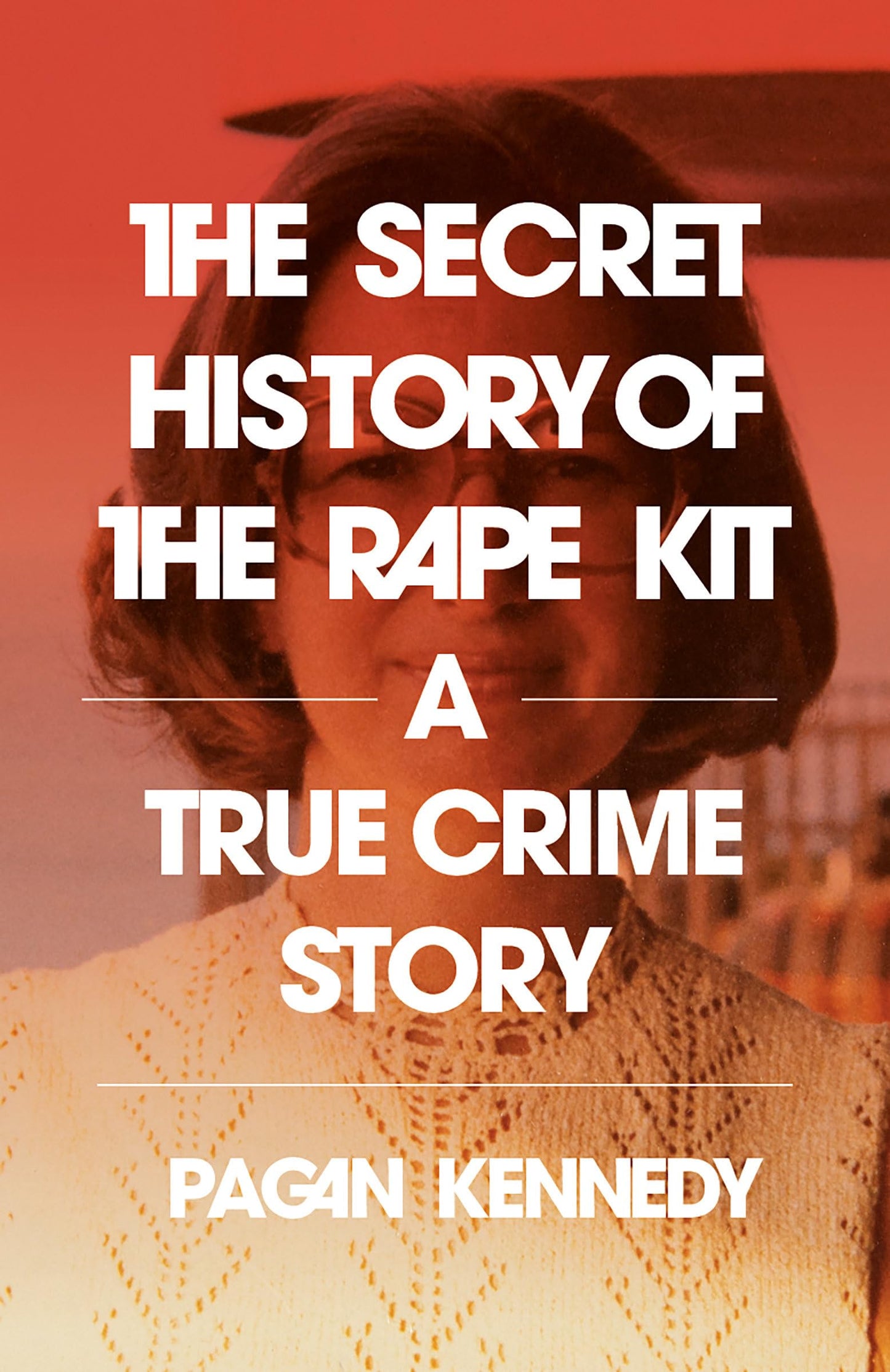 Secret History of the Rape Kit: A True Crime Story