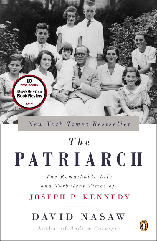 Patriarch: The Remarkable Life and Turbulent Times of Joseph P. Kennedy