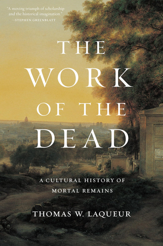 Work of the Dead: A Cultural History of Mortal Remains