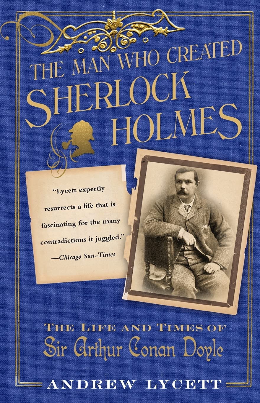 Man Who Created Sherlock Holmes: The Life and Times of Sir Arthur Conan Doyle book cover