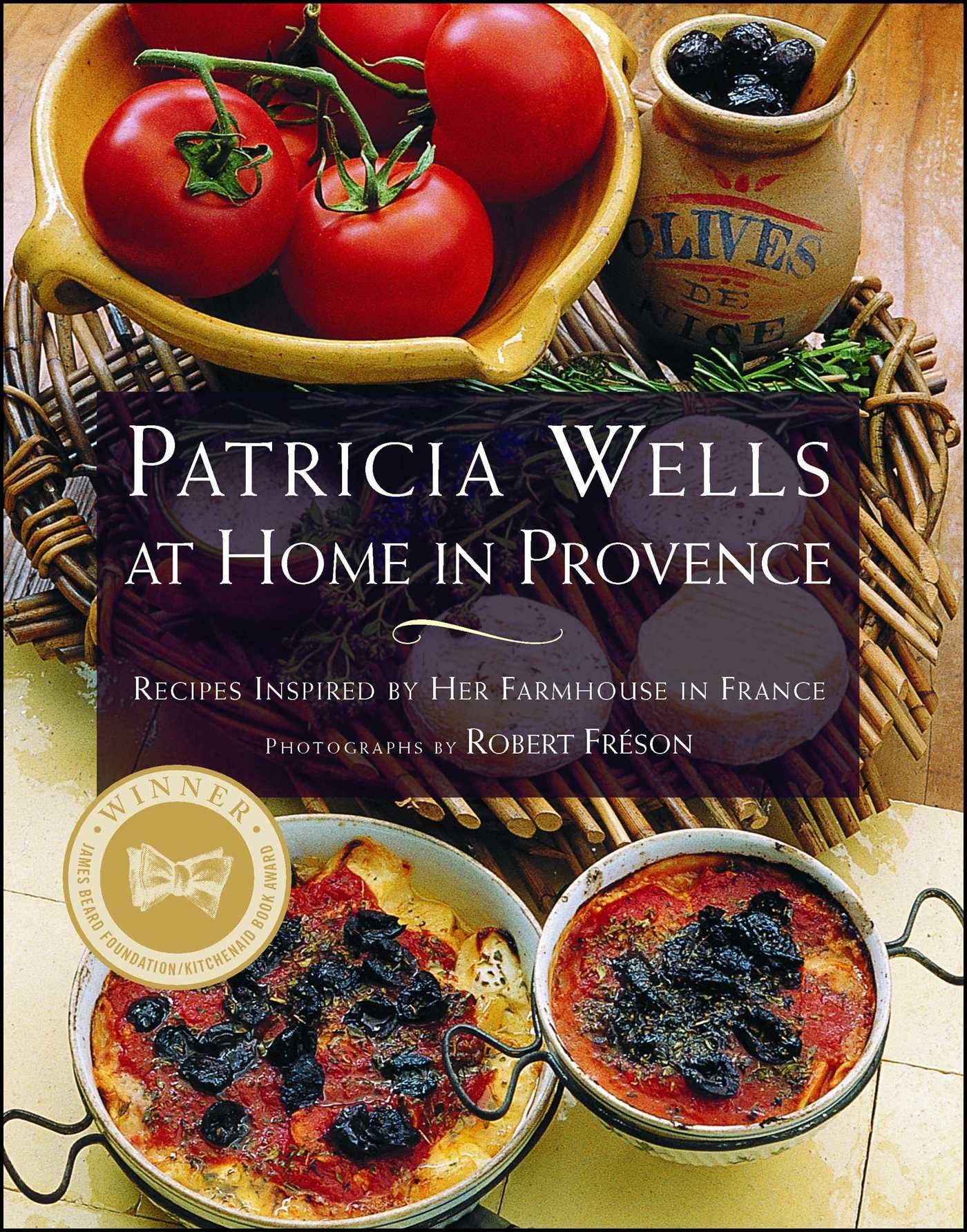 Patricia Wells at Home in Provence: Recipes Inspired by Her Farmhouse in France book cover