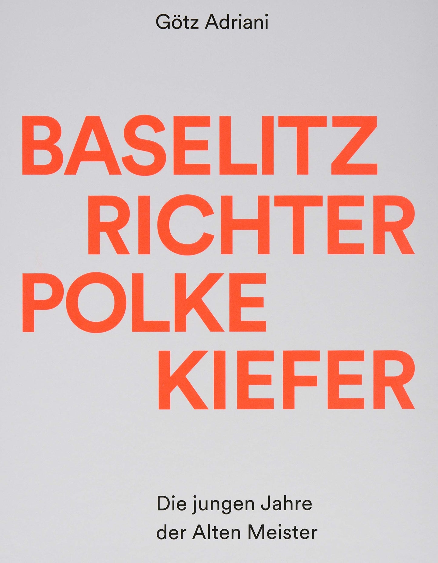 Baselitz, Richter, Polke, Kiefer: Die Jungen Jahre Der Alten Meister (German Edition)