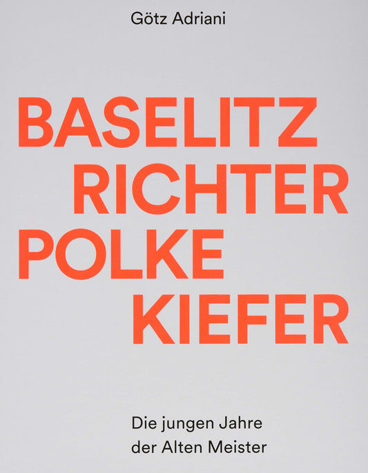 Baselitz, Richter, Polke, Kiefer: Die Jungen Jahre Der Alten Meister (German Edition)