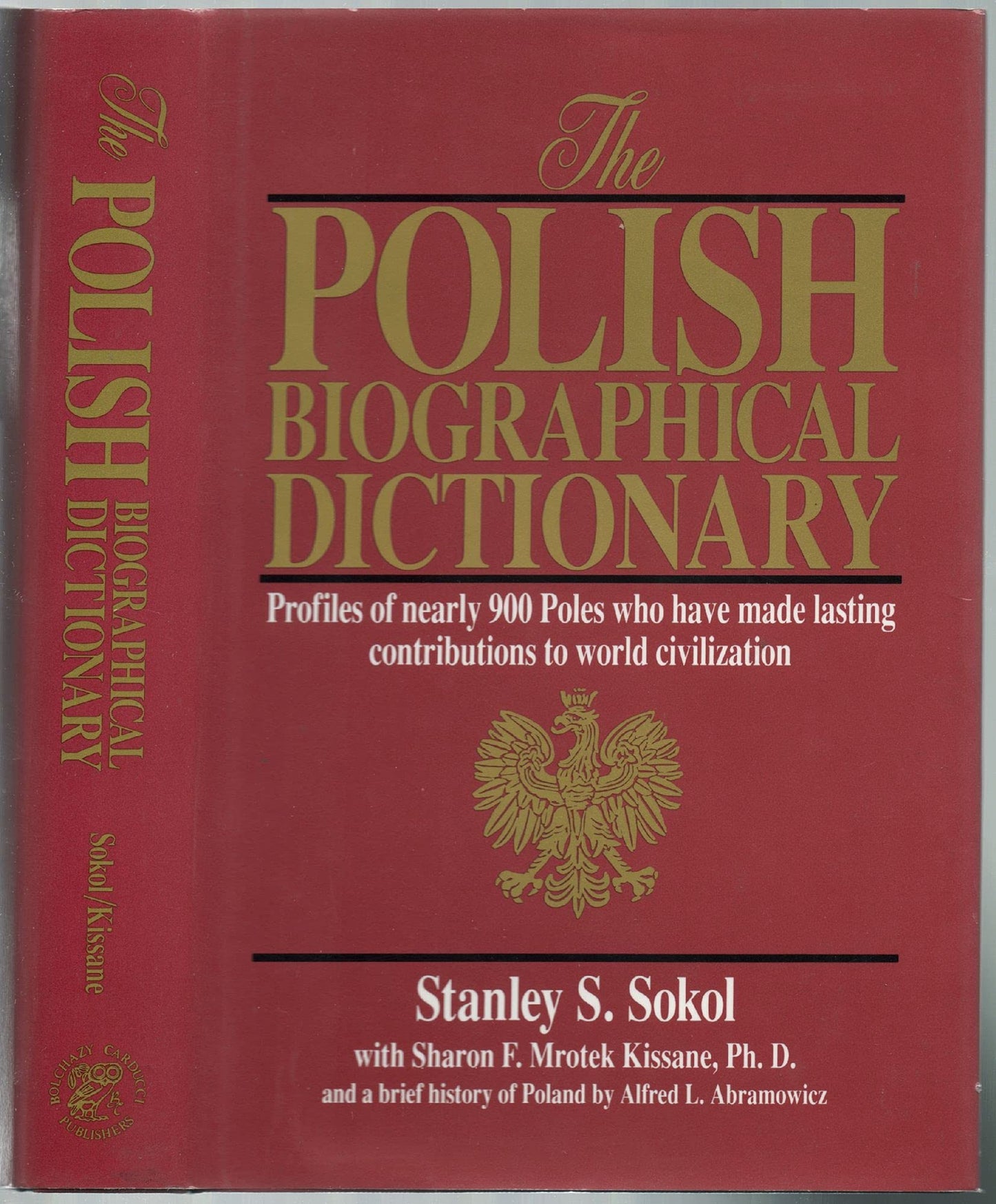 Polish Biographical Dictionary: Profiles of Nearly 900 Poles Who Have Made Lasting Contributions to World Civilization