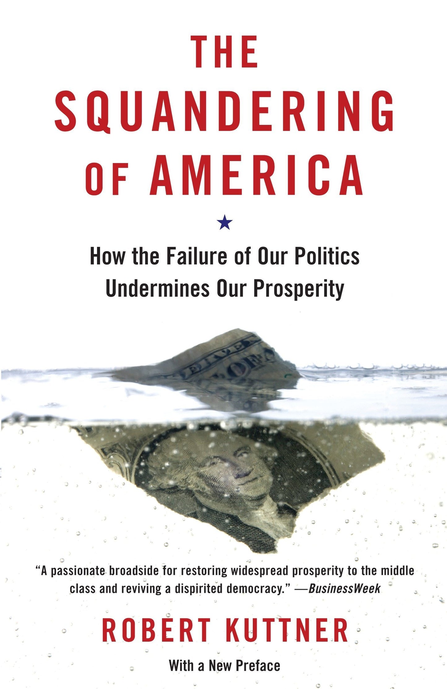 Squandering of America: How the Failure of Our Politics Undermines Our Prosperity