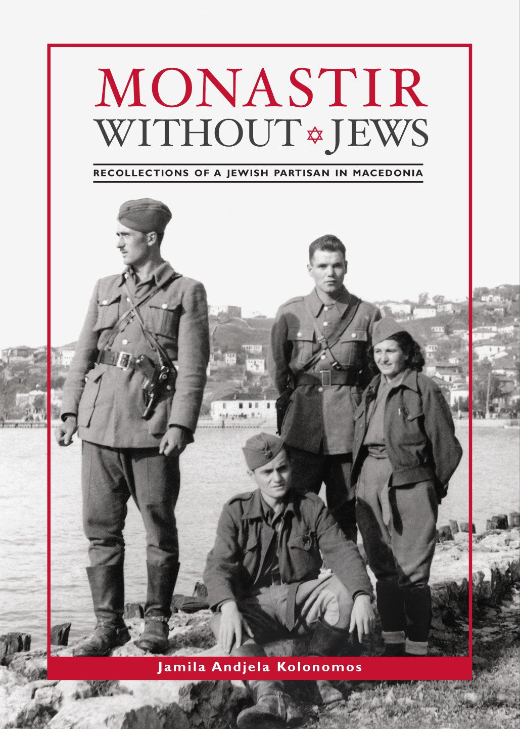 Monastir Without Jews: Recollections of a Jewish Partisan in Macedonia (Hardover) book cover