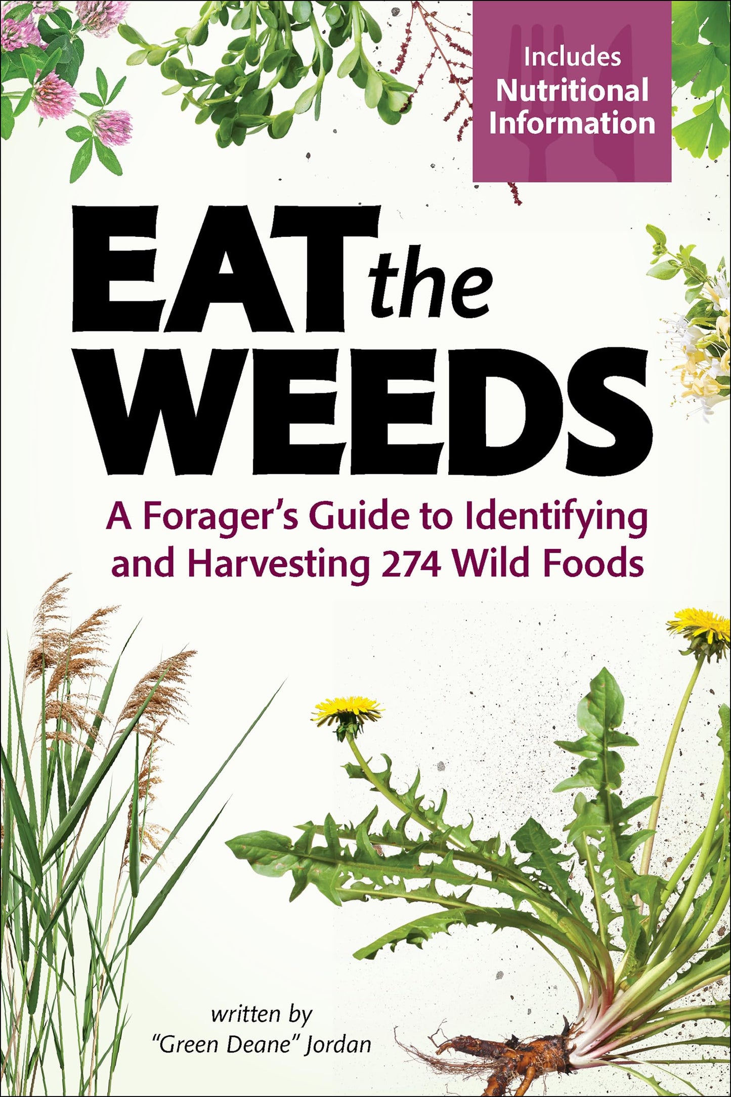 Eat the Weeds: A Forager's Guide to Identifying and Harvesting 274 Wild Foods book cover
