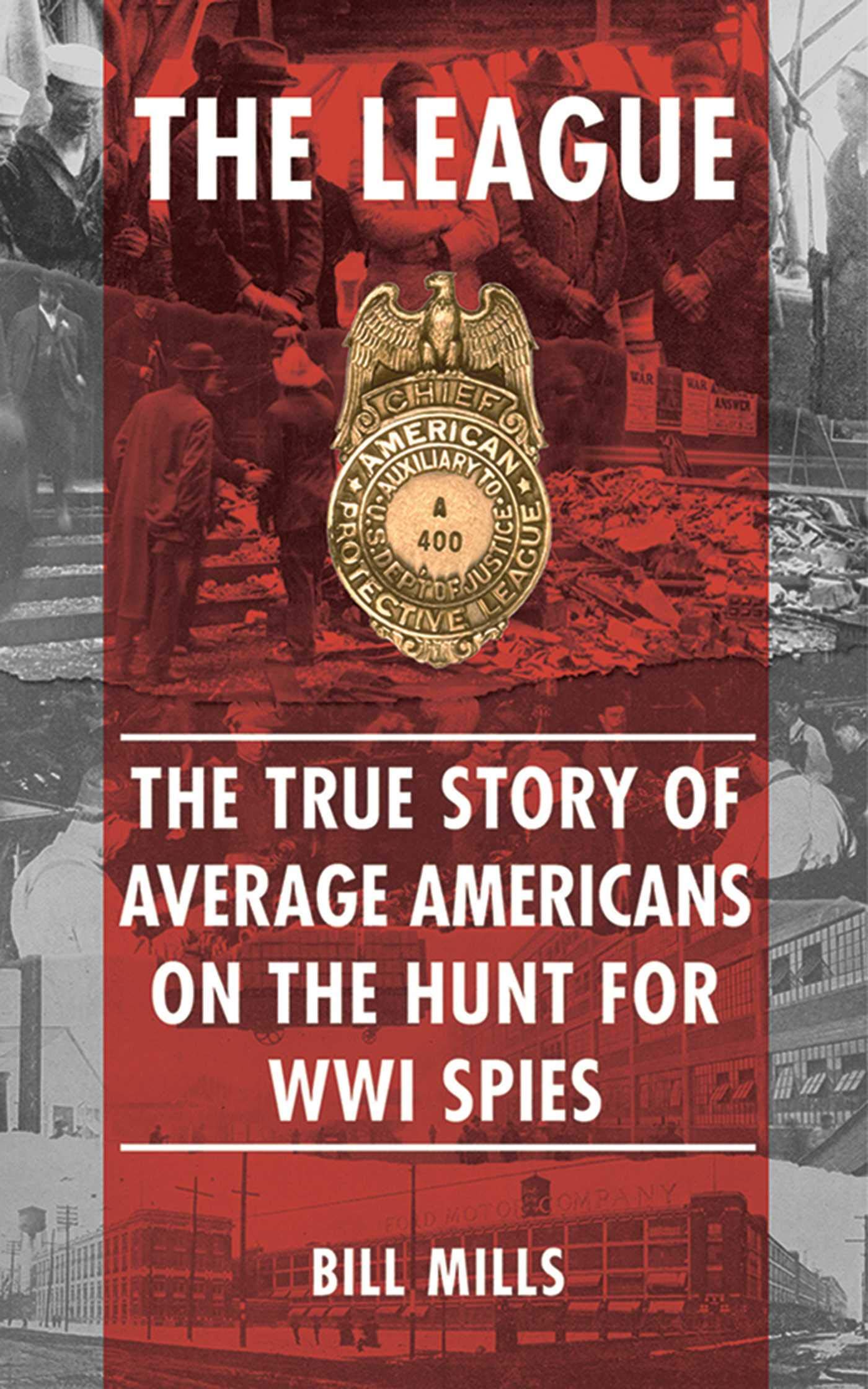 League: The True Story of Average Americans on the Hunt for WWI Spies