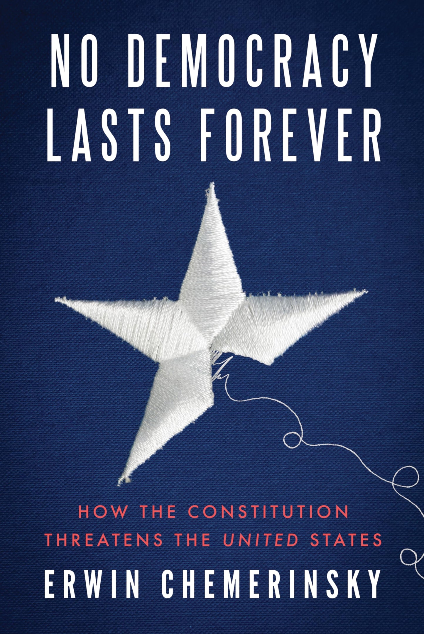 No Democracy Lasts Forever: How the Constitution Threatens the United States book cover