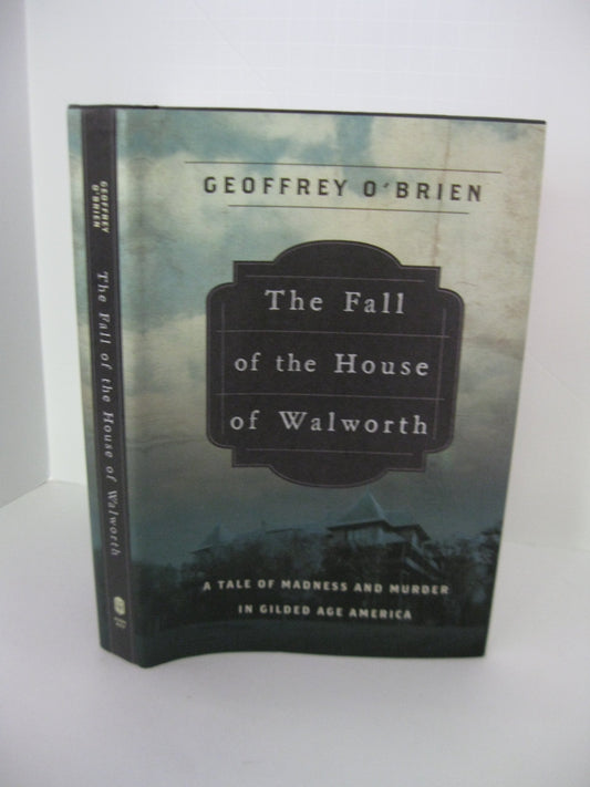 The Fall of the House of Walworth: A Tale of Madness and Murder in Gilded Age America book cover